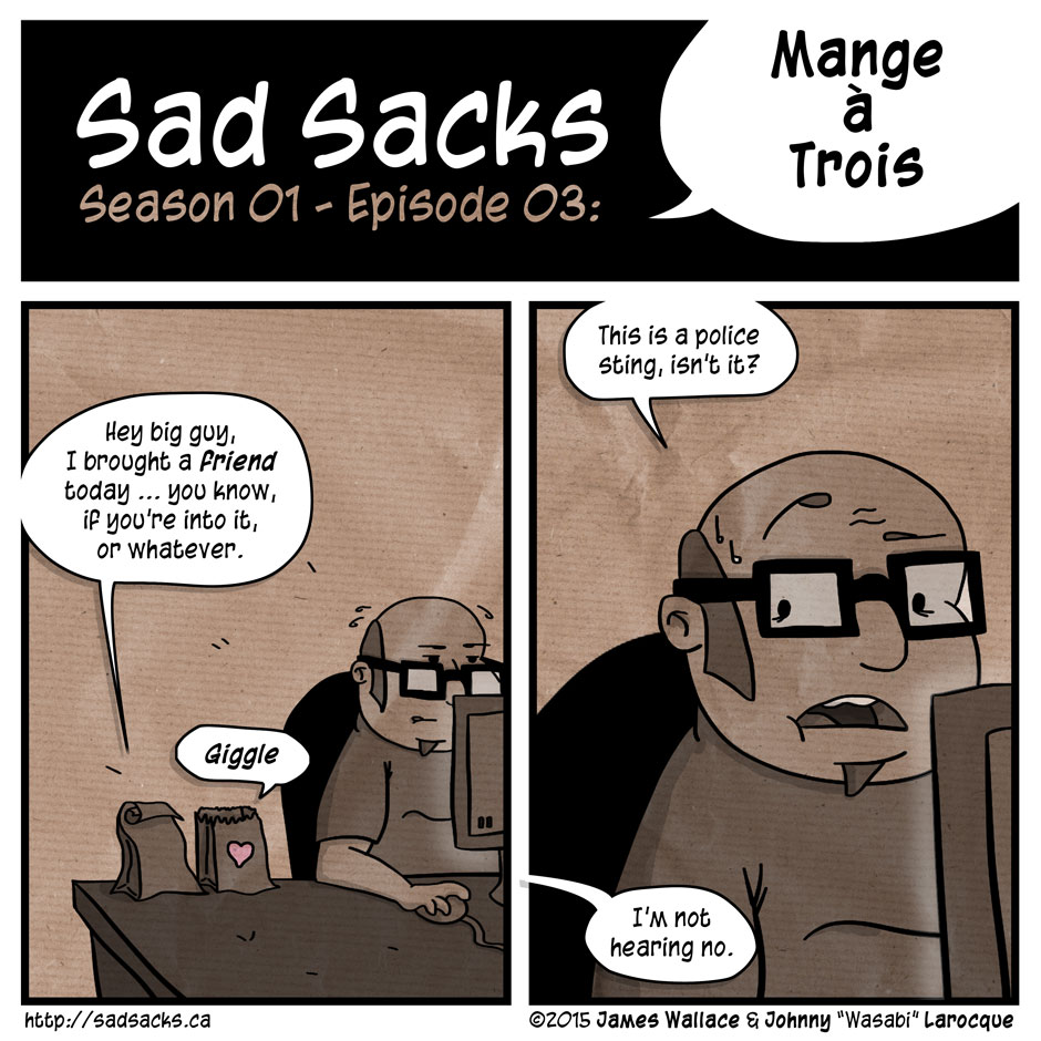 Sad Sacks s01e03: Mange a trois. Big guy. Brought friend, if you're in. Giggle. Police sting.