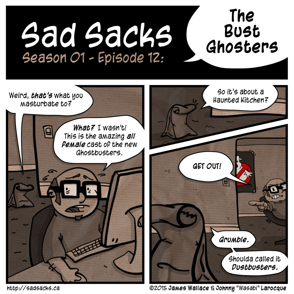 Sad Sacks s01e12: The Bust Ghosters. Female cast Ghostbusters. Masturbate. Dustbusters. Get out.
